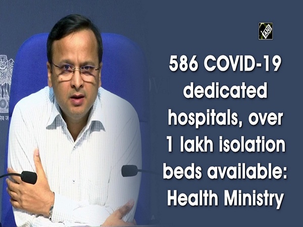 586 COVID-19 dedicated hospitals, over 1 lakh isolation beds available: Health Ministry