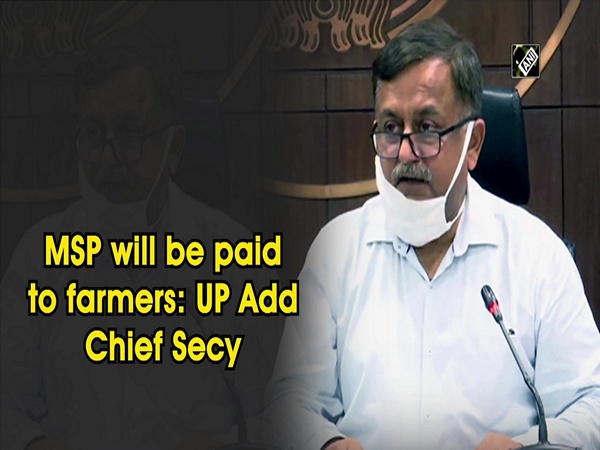 MSP will be paid to farmers: UP Add Chief Secy