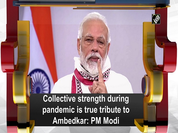 Collective strength during pandemic is true tribute to Ambedkar: PM Modi