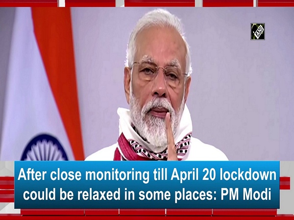 After close monitoring till April 20 lockdown could be relaxed in some places: PM Modi