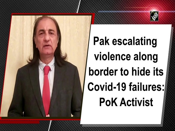 Pak escalating violence along border to hide its Covid-19 failures: PoK Activist