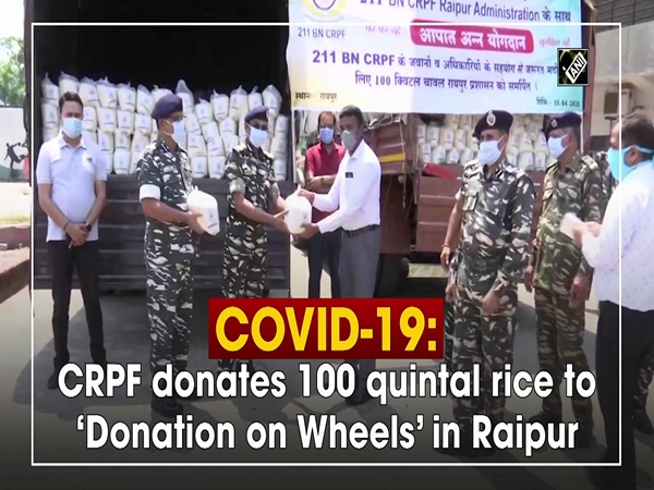 COVID-19: CRPF donates 100 quintal rice to ‘Donation on Wheels’ in Raipur