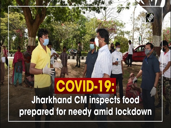 COVID-19: Jharkhand CM inspects food prepared for needy amid lockdown