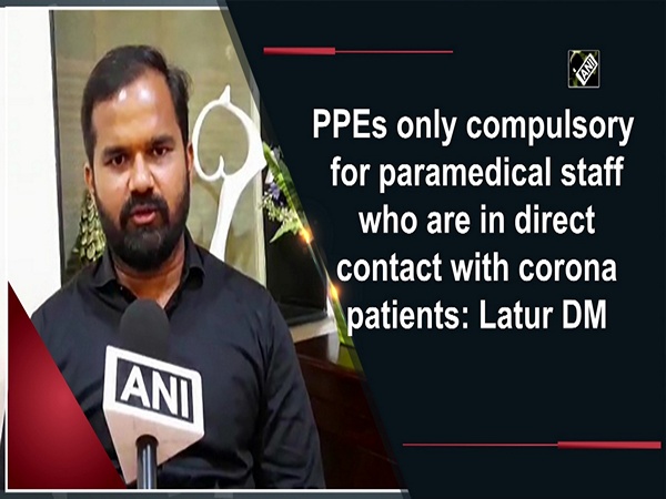 PPEs only compulsory for paramedical staff who are in direct contact with corona patients: Latur DM