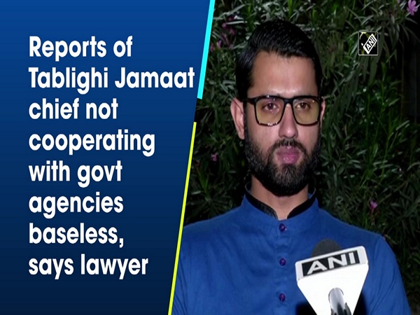 Reports of Tablighi Jamaat chief not cooperating with govt agencies baseless, says lawyer