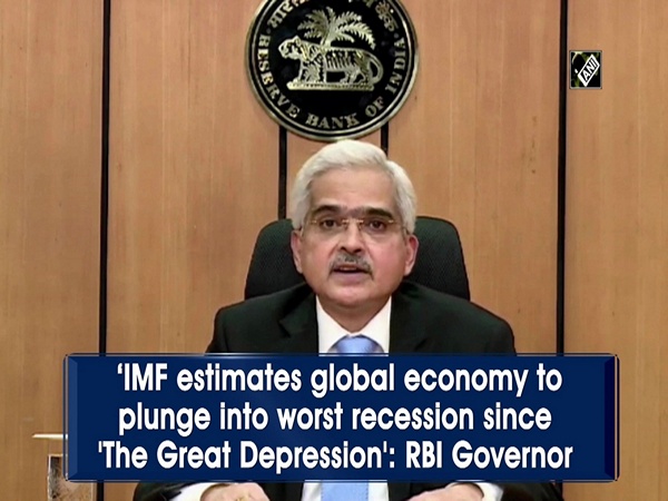 ‘IMF estimates global economy to plunge into worst recession since 'The Great Depression': RBI Governor