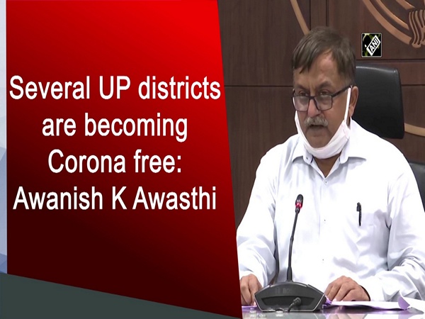Several UP districts are becoming Corona free: Awanish K Awasthi