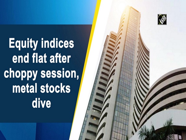 Equity indices end flat after choppy session, metal stocks dive