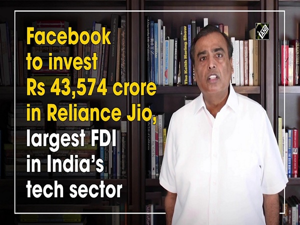 Facebook to invest Rs 43,574 crore in Reliance Jio, largest FDI in India’s tech sector