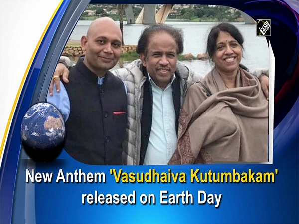 New Anthem 'Vasudhaiva Kutumbakam' released on Earth Day