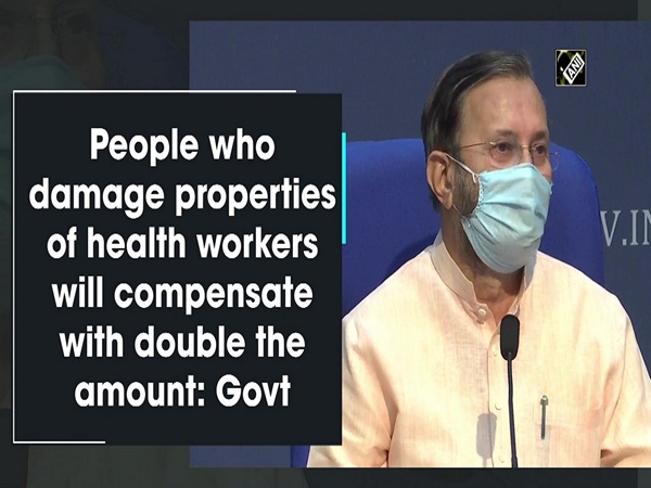 People who damage properties of health workers will compensate with double the amount: Govt
