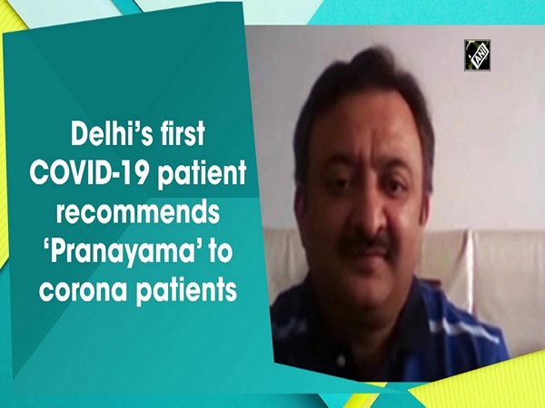 Delhi’s first COVID-19 patient recommends ‘Pranayama’ to corona patients