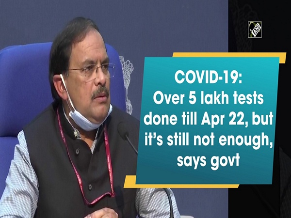 COVID-19: Over 5 lakh tests done till Apr 22, but it’s still not enough, says govt