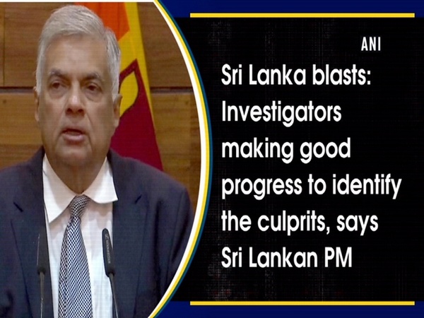 Sri Lanka blasts: Investigators making good progress to identify the culprits, says Sri Lankan PM