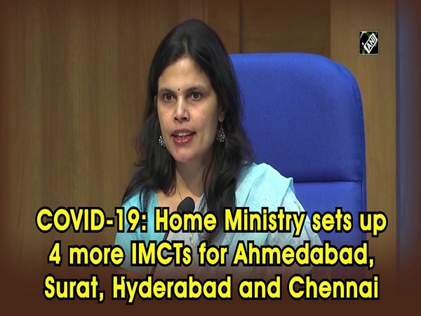 COVID-19: Home Ministry sets up 4 more IMCTs for Ahmedabad, Surat, Hyderabad and Chennai