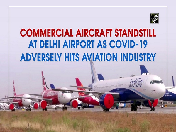 Commercial Aircraft standstill at Delhi Airport as COVID-19 adversely hits aviation industry