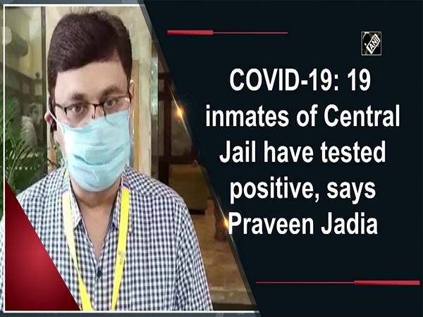 COVID-19: 19 inmates of Central Jail have tested positive, says Praveen Jadia