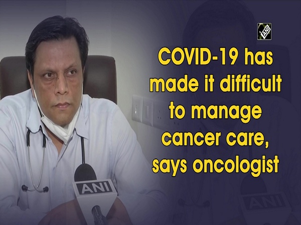 COVID-19 has made it difficult to manage cancer care, says oncologist
