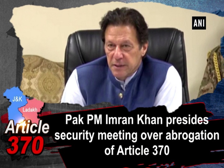 Pak PM Imran Khan presides security meeting over abrogation of Article 370