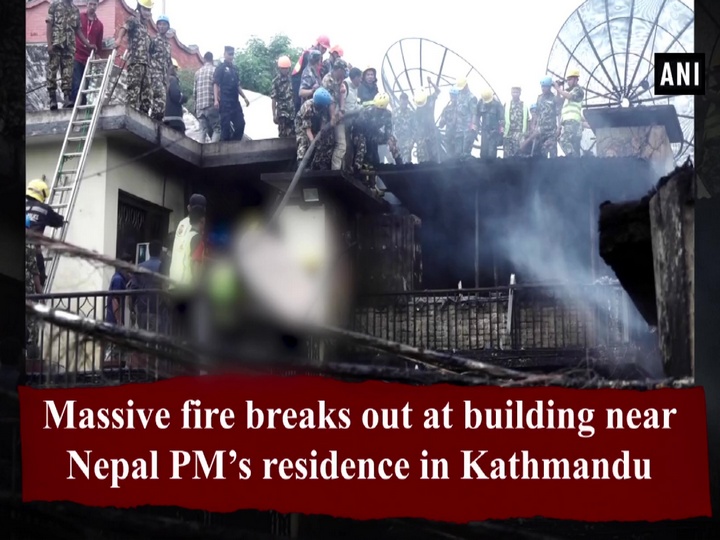 Massive fire breaks out at building near Nepal PM’s residence in Kathmandu