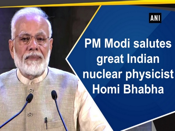 PM Modi salutes great Indian nuclear physicist Homi Bhabha