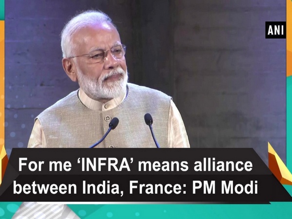 For me ‘INFRA’ means alliance between India, France: PM Modi