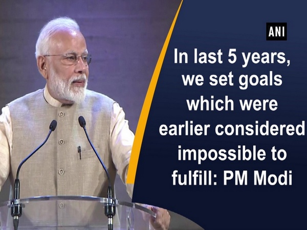 In last 5 years, we set goals which were earlier considered impossible to fulfill: PM Modi