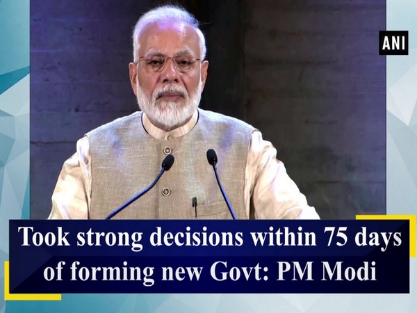 Took strong decisions within 75 days of forming new Govt: PM Modi