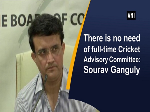 There is no need of full-time Cricket Advisory Committee: Sourav Ganguly