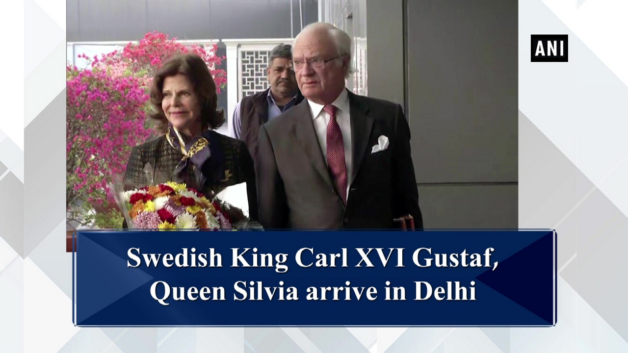 Swedish King Carl XVI Gustaf, Queen Silvia arrive in Delhi