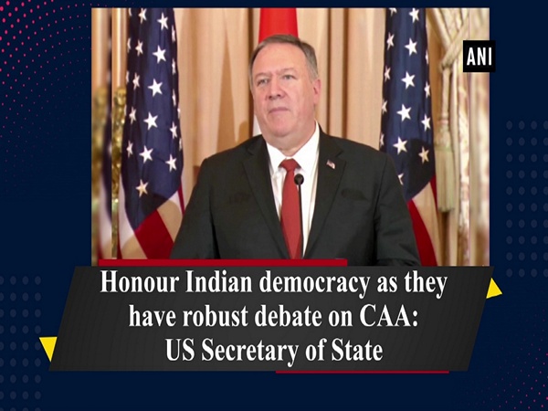 Honour Indian democracy as they have robust debate on CAA: US Secretary of State