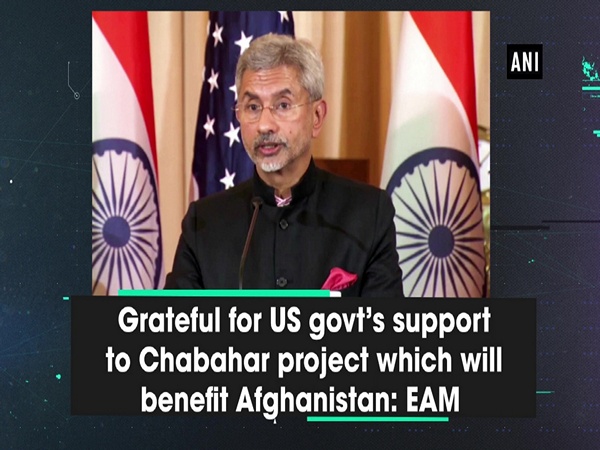 Grateful for US govt’s support to Chabahar project which will benefit Afghanistan: EAM