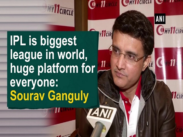 IPL is biggest league in world, huge platform for everyone: Sourav Ganguly