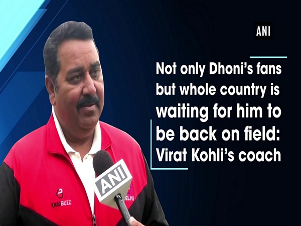 Not only Dhoni’s fans but whole country is waiting for him to be back on field: Virat Kohli’s coach