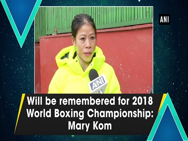 Will be remembered for 2018 World Boxing Championship: Mary Kom