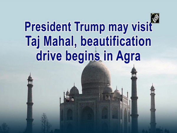 President Trump may visit Taj Mahal, beautification drive begins in Agra