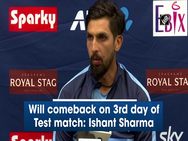 Will comeback on 3rd day of Test match: Ishant Sharma