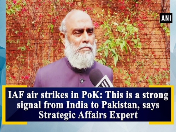 IAF air strikes in PoK: This is a strong signal from India to Pakistan, says Strategic Affairs Expert