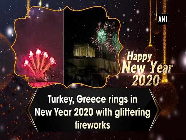 Turkey, Greece rings in New Year 2020 with glittering fireworks