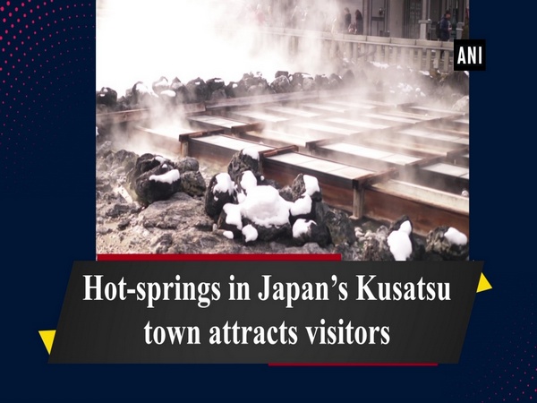 Hot-springs in Japan’s Kusatsu town attracts visitors