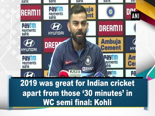 2019 was great for Indian cricket apart from those ‘30 minutes’ in WC semi final: Kohli
