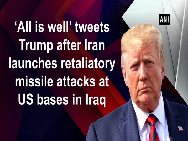 ‘All is well’ tweets Trump after Iran launches retaliatory missile attacks at US bases in Iraq
