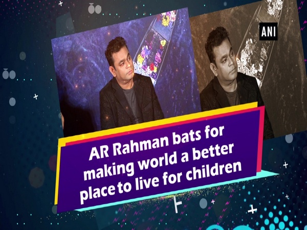 AR Rahman bats for making world a better place to live for children