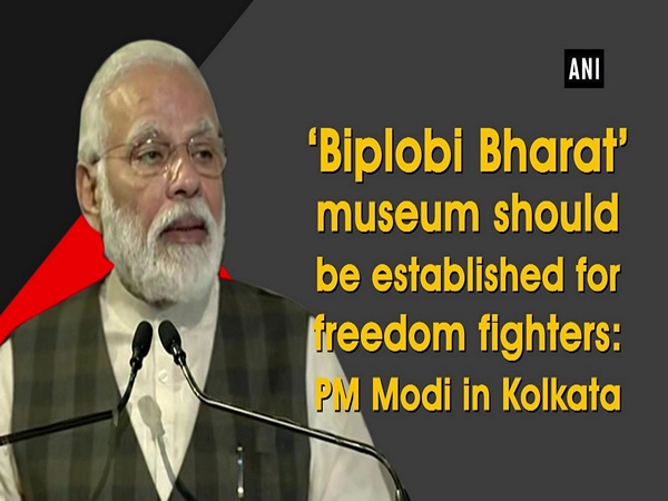 'Biplobi Bharat' museum should be established for freedom fighters: PM Modi in Kolkata