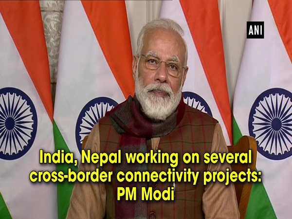 India, Nepal working on several cross-border connectivity projects: PM Modi