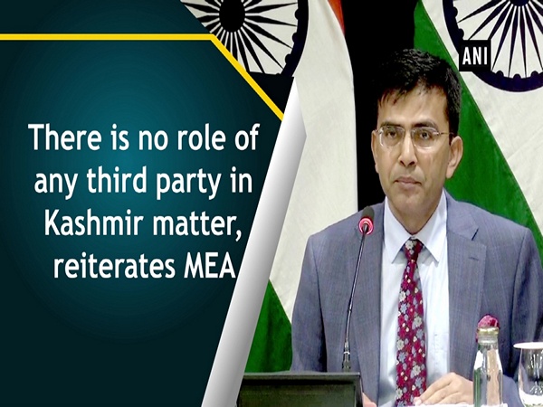 There is no role of any third party in Kashmir matter, reiterates MEA