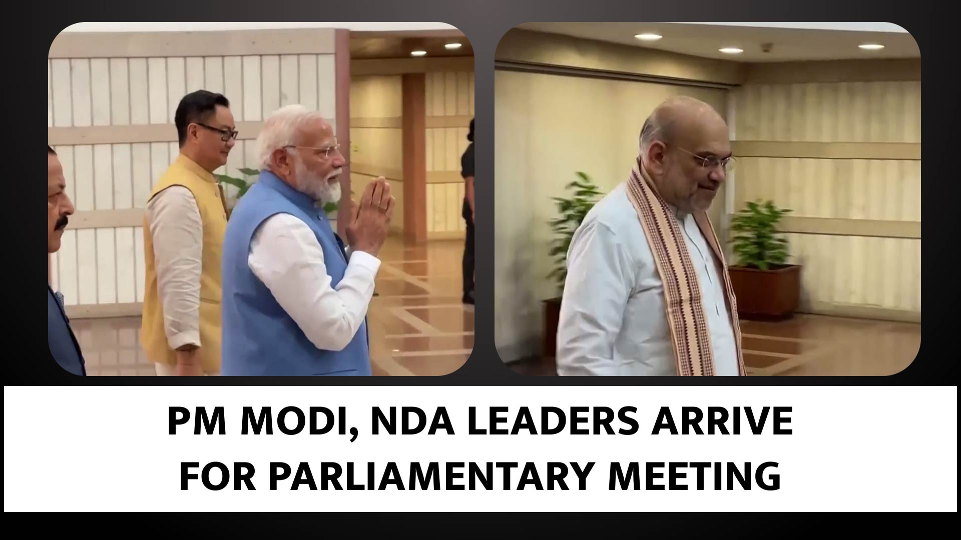 Prime Minister Narendra Modi, NDA leaders arrive for NDA Parliamentary meeting