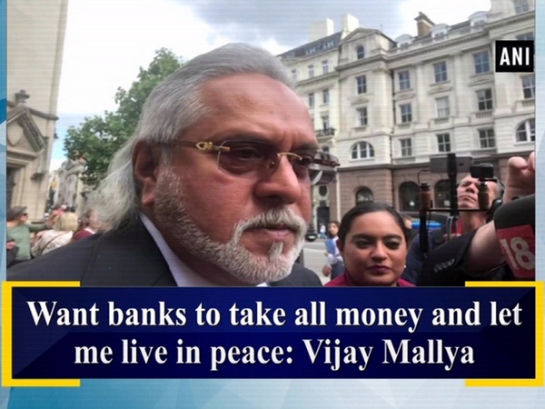 Want banks to take all money and let me live in peace: Vijay Mallya