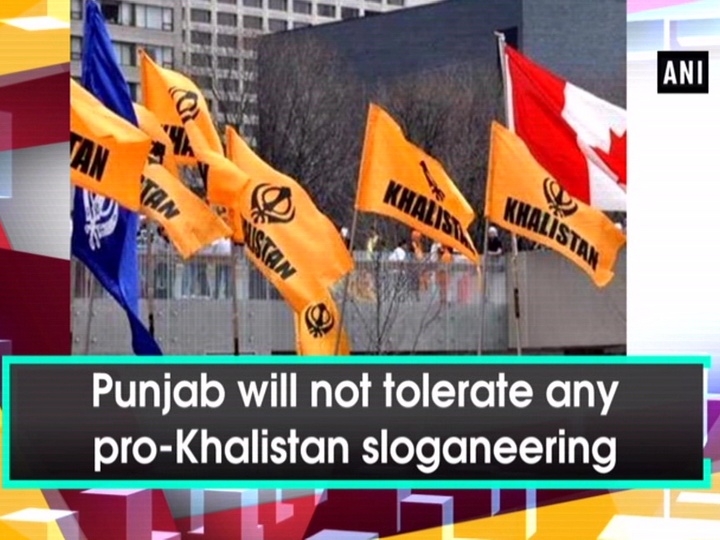 Punjab will not tolerate any pro-Khalistan sloganeering