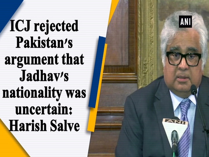 ICJ rejected Pakistan's argument that Jadhav's  nationality was uncertain: Harish Salve